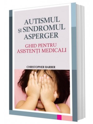 Autismul și sindromul Asperger - Ghid pentru asistenți medicali