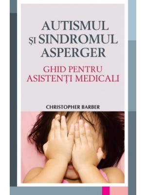 Autismul și sindromul Asperger - Ghid pentru asistenți medicali