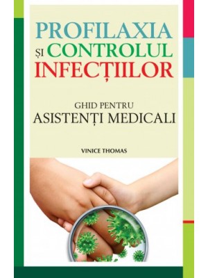 Profilaxia și controlul infecțiilor. Ghid pentru asistenți medicali